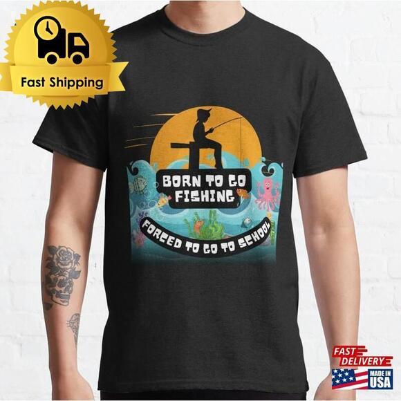 Other - Born To Go Fishing Forced School Classic T-Shirt
